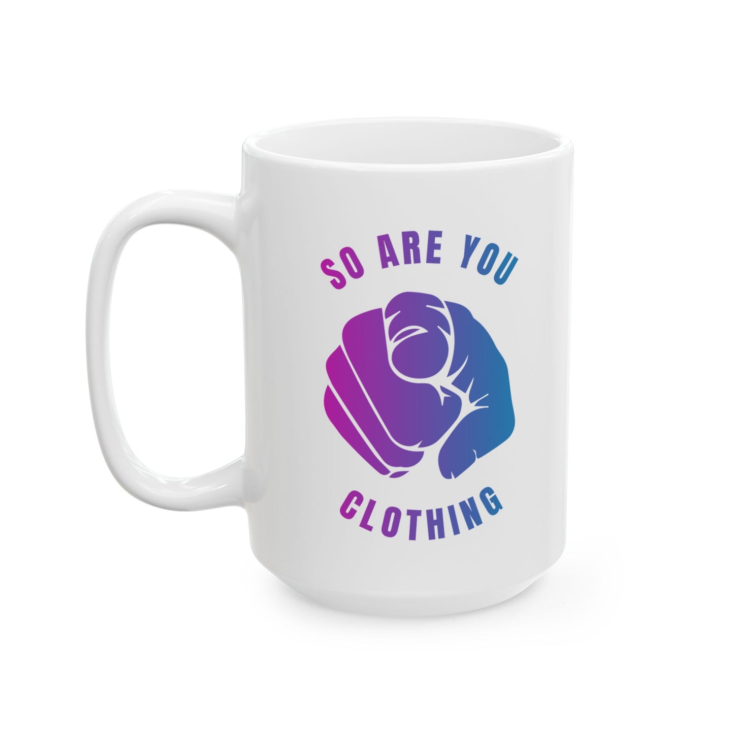 So ARE YOU Ceramic Mug, (11oz, 15oz)